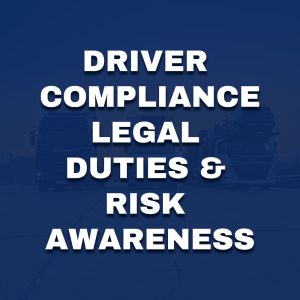 Driver compliance legal duties and risk awareness